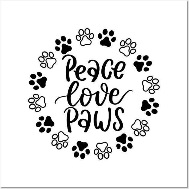 Peace, Love, Paws. Funny Dog Or Cat Owner Design For All Dog And Cat Lovers. Wall Art by That Cheeky Tee